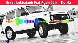 Orxan Lökbatanlı feat Aydın Sani - Bivəfa