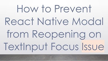 How to Prevent React Native Modal from Reopening on TextInput Focus Issue