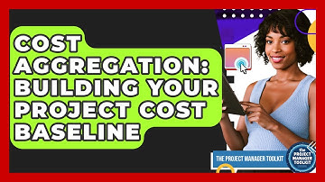 Cost Aggregation: Building Your Project Cost Baseline - The Project Manager Toolkit