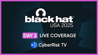 CyberRiskTV Live Coverage from BlackHat 2025 - Day 2