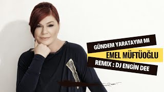 Emel Müftüoğlu ft. Dj Engin Dee - Gündem Yaratayım mı / Remix Resimi