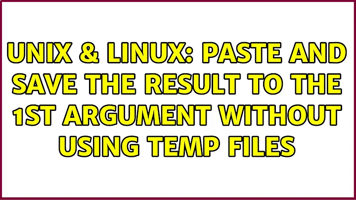 Unix & Linux: paste and save the result to the 1st argument without using temp files