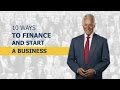 10 Ways to Finance and Start a Business