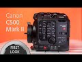 Canon C500 Mark II First Look – 6K, Full Frame, Cinema RAW Light, Modular Concept