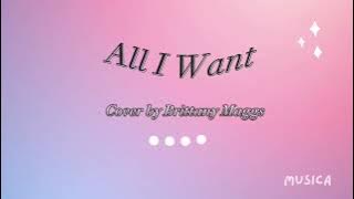 All I Want (Lyrics) - cover by Brittany Maggs