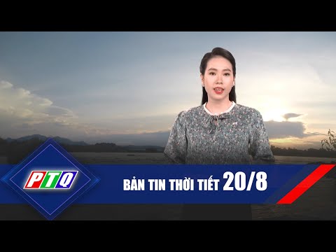 Thời tiết 20/8 | Cẩn thận khi trời dông sét |  PTQ