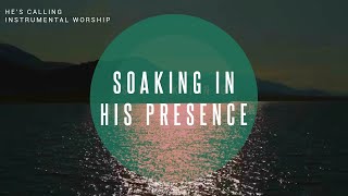 He's Calling | Instrumental Worship | Soaking in His Presence
