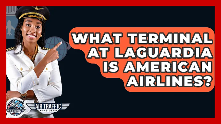 What Terminal At LaGuardia Is American Airlines? - Air Traffic Insider
