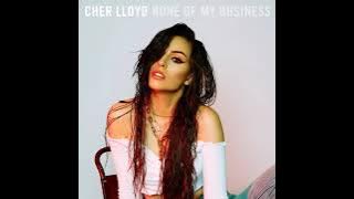None Of My Business - Cher Lloyd