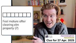 Minute Cryptic Clue 306: Feel mature after clearing elm property (7)