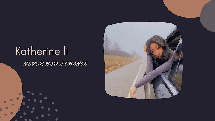 Katherine Li - Never Had a Chance ( Lyrics )