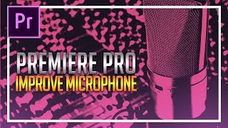 How To IMPROVE Microphone Quality in Premiere Pro CC 2018