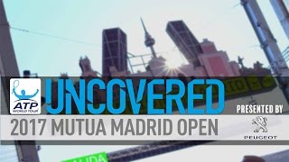uncovered behind the scenes at 2017 mutua madrid open
