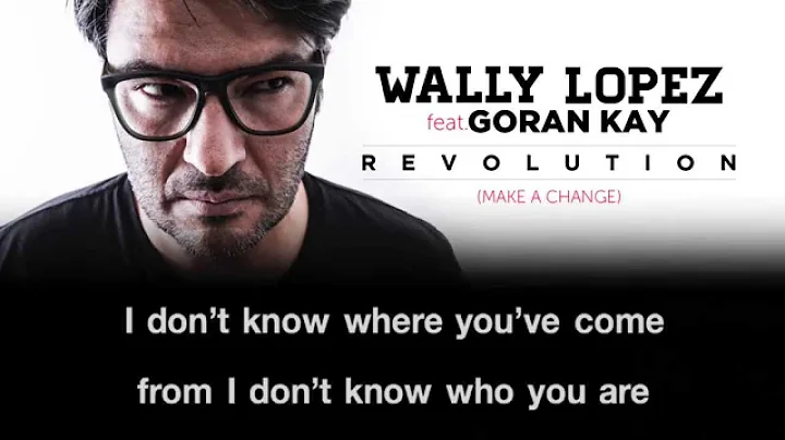 WALLY LOPEZ FEAT GORAN KAY - REVOLUTION (MAKE A CH...