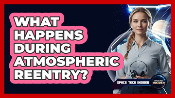 What Happens During Atmospheric Reentry?