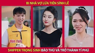 Bị nhà vợ lừa tiền sính lễ chàng trai trọng sinh trở về báo thù và trở thành tỉ phú| Tây Thi Review