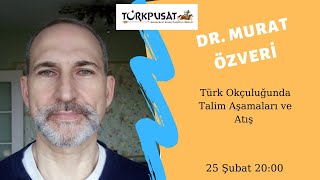 Dr. Murat Özveri - Türk Okçuluğunda Talim Aşamaları ve Atış