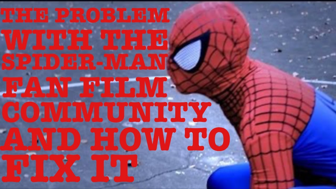 The Problem With The Spider-Man Fan Film Community And How To Fix It ...