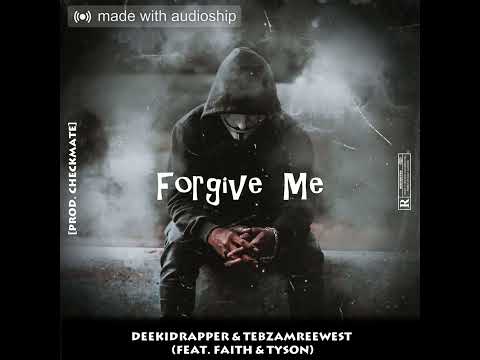 DeeKidRapper & TebzaMreeWest - Forgive Me (Feat. Faith & Tyson De Special'Dj) [Prod. Checkmate]