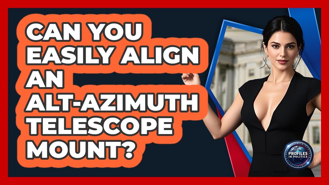 Can You Easily Align An Alt-Azimuth Telescope Mount? - Profiles in Politics