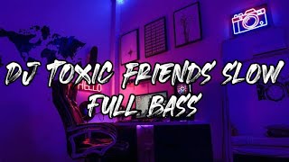 DJ TOXIC FRIENDS SLOW 1 JAM FULL BASS 256k