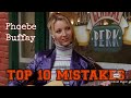 Phoebe buffay top 10 mistakes she made on the show