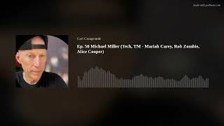 Ep. 50 Michael Miller (Tech, TM - Mariah Carey, Rob Zombie, Alice Cooper)