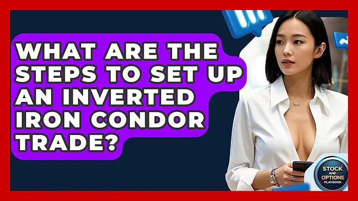 What Are The Steps To Set Up An Inverted Iron Condor Trade? - Stock and Options Playbook