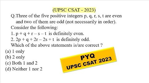 Three of the five positive integers p, q, r, s, t are even and two of | UPSC CSAT PYQ SERIES - 2023