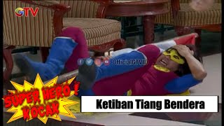 Kejatuhan Tiang Bendera | Super Hero Kocak | EPS 116 (1/3)