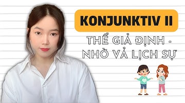 Konjunktiv II | Thể Giả Định | Các Mẫu Câu Nhờ Vả Lịch Sự