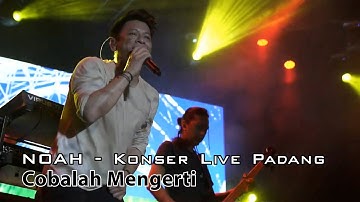 Noah Konser Live Padang - Cobalah Mengerti