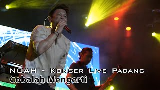 Noah Konser Live Padang - Cobalah Mengerti