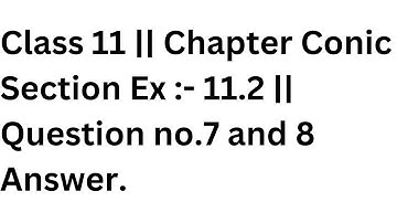 Class 11 || Chapter Conic Section Ex :- 11.2 || Question no.7 and 8 Answer.