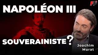 Contre l'UE, s'inspirer du souverainisme de Napoléon III ? - entretien avec Joachim Murat