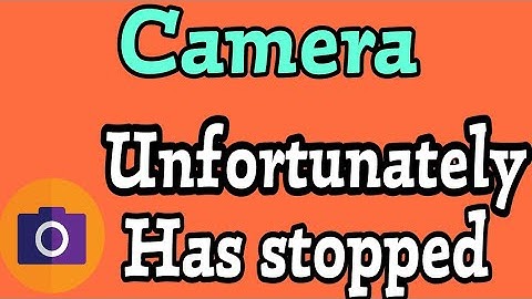 How To Fix Camera Unfortunately Has Stopped Problem Solve