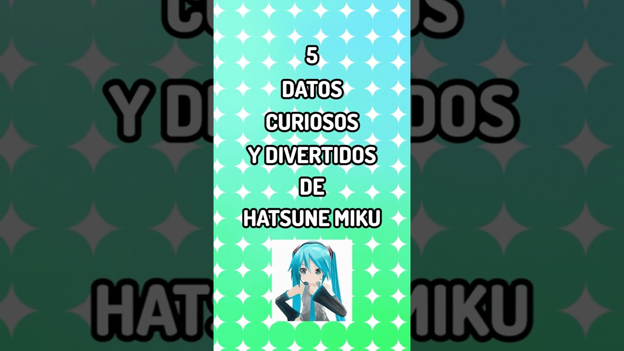 5 DATOS CURIOSOS DE HATSUNE MIKU 🎶