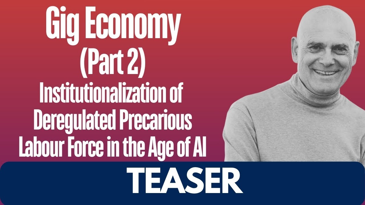 Teaser: Gig Economy (Part 2): Institutionalization of Deregulated Labour Force in the Age of AI