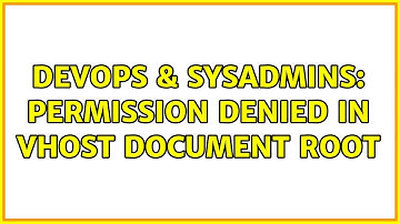 DevOps & SysAdmins: Permission denied in vhost document root (2 Solutions!!)