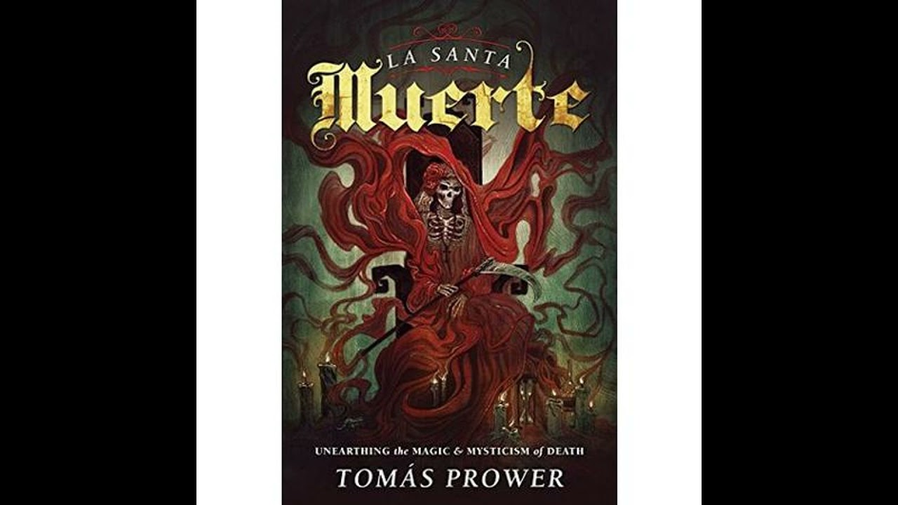 La Santa Muerte: The Magic & Mysticism of the Saint of Death
