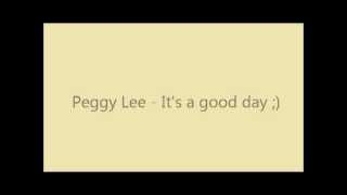 Video thumbnail of "Peggy Lee - It's a good day lyrics :D"