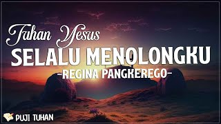 Tuhan Yesus Selalu Menolongku - Regina Pangkerego (Lirik) Lagu Rohani Kristen Terbaru 2023