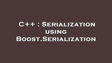 C++ : Serialization using Boost.Serialization