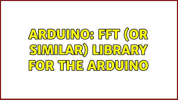 Arduino: FFT (or similar) library for the Arduino