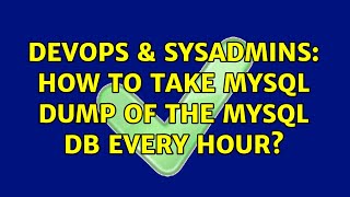 Famous DevOps & SysAdmins: How to take mysql dump of the mysql db every hour? (2 Solutions!!) Wealth