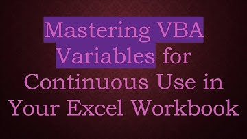Mastering VBA Variables for Continuous Use in Your Excel Workbook
