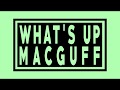Whats up macguff macguffin media