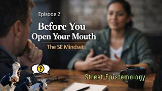 Episode 2 | Before You Speak - The Street Epistemology Mindset