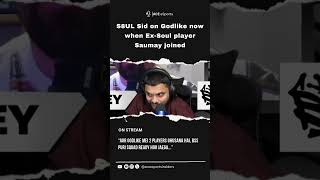 S8ul Sid on Godlike now when Ex-Soul player Saumay joined