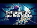 The Unspoken Truth of Social Media Addiction